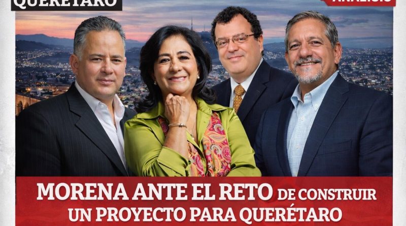 Morena ante el reto de construir un proyecto para Querétaro Morena ante el reto de construir un proyecto para Querétaro